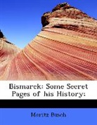 Moritz Busch - Bismarck; Some Secret Pages of His Histo