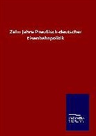 ohne Autor - Zehn Jahre Preußisch-deutscher Eisenbahnpolitik