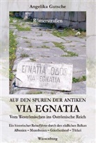 Angelika Gutsche - Auf den Spuren der antiken Via Egnatia - Vom Weströmischen ins Oströmische Reich