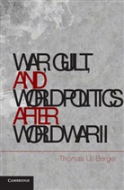 Thomas U Berger, Thomas U. Berger, Thomas U. (Professor Berger, Berger Thomas U. - War, Guilt, and World Politics After World War II