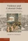 Martin Thomas, Martin (University of Exeter) Thomas - Violence and Colonial Order
