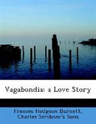 Frances Hod Burnett, Frances Hodgson Burnett, Charles Scribner's Sons - Vagabondia; a Love Story