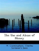 Charles Scribner's Sons, W. Cunningham - The Use and Abuse of Money