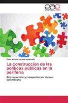 Omar Alfonso Ochoa Maldonado - La construcción de las políticas públicas en la periferia