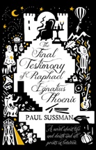 Paul Sussman - The Final Testimony of Raphael Ignatius Phoenix