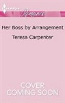 Teresa Carpenter - Her Boss by Arrangement