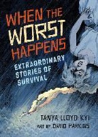 Tanya Kyi, Tanya Lloyd Kyi, Tanya/ Parkins Kyi, Tanya Lloyd Kyi, David Parkins - When the Worst Happens