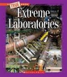 Ann Squire, Ann O Squire, Ann O. Squire - Extreme Laboratories (a True Book: Extreme Science)