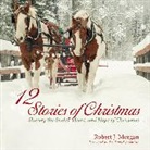 Robert Morgan, Robert J Morgan, Robert J. Morgan - 12 Stories of Christmas