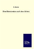 R Bosse, R. Bosse - Eine Dienstreise nach dem Orient