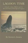 Stephen L. Swartz - Lagoon Time: A Guide to Grey Whales and the Natural History of San Ignacio Lagoon