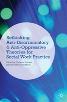 Christine Cocker, Christine Hafford-Letchfield Cocker, Dr. Trish Hafford-Letchfield, Trish Hafford-Letchfield - Rethinking Anti Discriminatory and Anti Oppressive Theories for