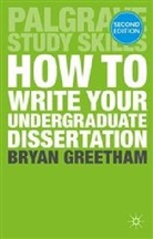 Bryan Greetham, B. Greetham, Bryan Greetham - How to Write Your Undergraduate Dissertation