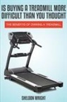 Sheldon Wright - Is Buying a Treadmill More Difficult Than You Thought