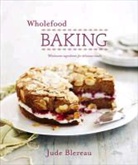 Jude Blereau - Wholefood Baking