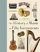Philip Wilkinson - The History of Music in 50 Instruments