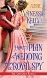 Vanessa Kelly - How to Plan a Wedding for a Royal Spy