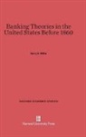 Harry E. Miller - Banking Theories in the United States before 1860