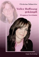 Christine Schneider - Voller Hoffnung gekämpft - Diagnose Leukämie
