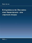 Katja Werner - Erfolgsfaktoren der Übernahme einer Hausarztpraxis - eine empirische Analyse