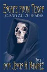 Don Jesus M. Ramirez - Escape from Texas, Book 2: Journey Out of the Abyss