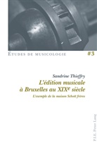 Sandrine Thieffry - L'édition musicale à Bruxelles au XIXe siècle