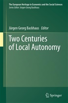 J¿rgen Backhaus, Jürge Backhaus, Jürgen Backhaus, Jürgen Georg Backhaus - Two Centuries of Local Autonomy