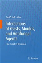 Gerri S. Hall, Gerr S Hall, Gerri S Hall - Interactions of Yeasts, Moulds, and Antifungal Agents