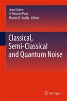 Leon Cohen, Marlan O Scully, H. Vincent Poor, Marlan O. Scully, Vincent Poor, H Vincent Poor - Classical, Semi-classical and Quantum Noise