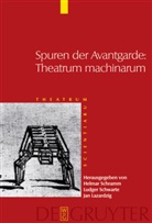 Jan Lazardzig, Helmar Schramm, Ludge Schwarte, Ludger Schwarte - Theatrum Scientiarum - Band 4: Spuren der Avantgarde: Theatrum machinarum