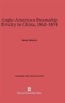 Kwang-Ching Liu - Anglo-American Steamship Rivalry in China, 1862-1874