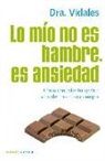 Concepción Vidales Aznar - Lo mío no es hambre, es ansiedad : cómo controlar tu apetito y perder peso para siempre