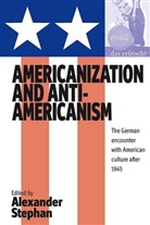 Alexander Stephan, A. Stephan, Alexander Stephan, Alexander Stephan&lt;b&gt;&lt;b&gt;† - Americanization and Anti-Americanism