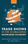 Harald Bathelt, Harald Golfetto Bathelt, Bathelt Harald, Francesca Golfetto, Golfetto Francesca, Diego Rinallo - Trade Shows in the Globalizing Knowledge Economy