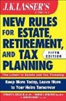 Harold I. Apolinsky, J. Winston Busby, Stewart H. Welch, Stewart H. Apolinsky Welch, Stewart H. Busby Welch - Jk Lasser''s New Rules for Estate, Retirement, and Tax Planning
