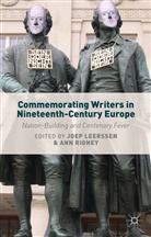 J. Leerssen, Joep Leerssen, Joep Rigney Leerssen, Leerssen, J Leerssen, J. Leerssen... - Commemorating Writers in Nineteenth-Century Europe