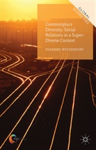 S. Wessendorf, Susanne Wessendorf - Commonplace Diversity: Social Relations in a Super-Diverse Context