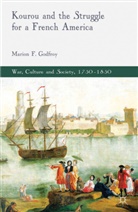 M Godfroy, M. Godfroy, Marion F. Godfroy - Kourou and the Struggle for a French America