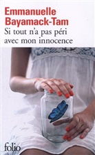 Emmanuelle Bayamack-Tam, Bayamack-Tam Em - Si tout n'a pas péri avec mon innocence
