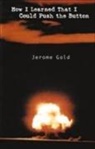 Jerome Gold - How I Learned That I Could Push the Button