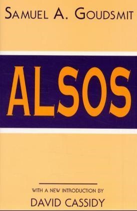 Samuel A Goudsmit, Samuel A. Goudsmit, Samuel A. Goudsmith, Stephen G. Brush, Gerald Holton, … - Alsos