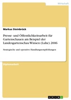 Markus Steinbrück - Presse- und Öffentlichkeitsarbeit für Gartenschauen am Beispiel der Landesgartenschau Winsen (Luhe) 2006