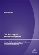 Matthias Nitsch - Die Rettung der Botokudensprache: Von der Wiederherstellung einer bedrohten indigenen Sprache anhand eines historischen Wörterbuchs