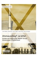 Haike Blinn, Tobia Henze, Tobias Henze, Marcu Kreysch, Marcus Kreysch, Marcus u a Kreysch... - Atomausstieg? Ja bitte! Gründe und Folgen einer Abkehr von der Atomenergie in Deutschland