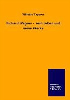 Wilhelm Tappert - Richard Wagner - sein Leben und seine Werke