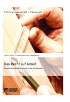 Franzisk Haas, Franziska Haas, Vera Papadopoulos, Torste Scholz, Torsten Scholz - Das Recht auf Arbeit. Menschen mit Behinderung in der Arbeitswelt