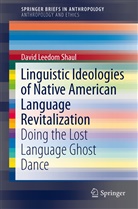 David Leedom Shaul, David Leedom Shaul - Linguistic Ideologies of Native American Language Revitalization