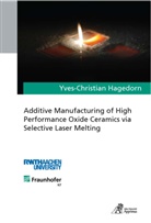 Yves-Christian Hagedorn - Additive Manufacturing of High Performance Oxide Ceramics via Selective Laser Melting