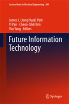Cheon-Shik Kim, Cheon-Shik Kim et al, Y Pan, Yi Pan, James J. Park, James J. (Jong Hyuk) Park... - Future Information Technology