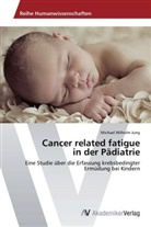 Michael Wilhelm Jung - Cancer related fatigue in der Pädiatrie